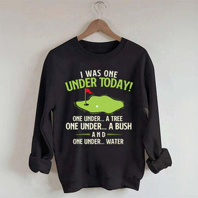 I Was One Under Today Golf Sweatshirt