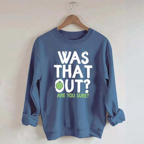 Pickleball Was That Out Sweatshirt