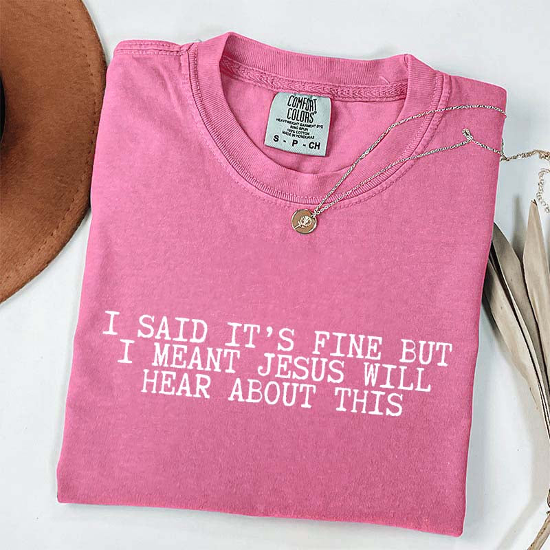 I Said It's Fine But I Meant Jesus Will Hear About This T-Shirt