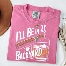 I'll Be in the Backyard T-Shirt