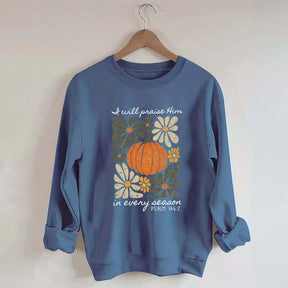 I Will Praise Him In Every Season Religous Sweatshirt