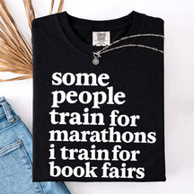 Funny Book Fair Some People Train for Marathons T-Shirt
