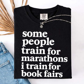 Funny Book Fair Some People Train for Marathons T-Shirt