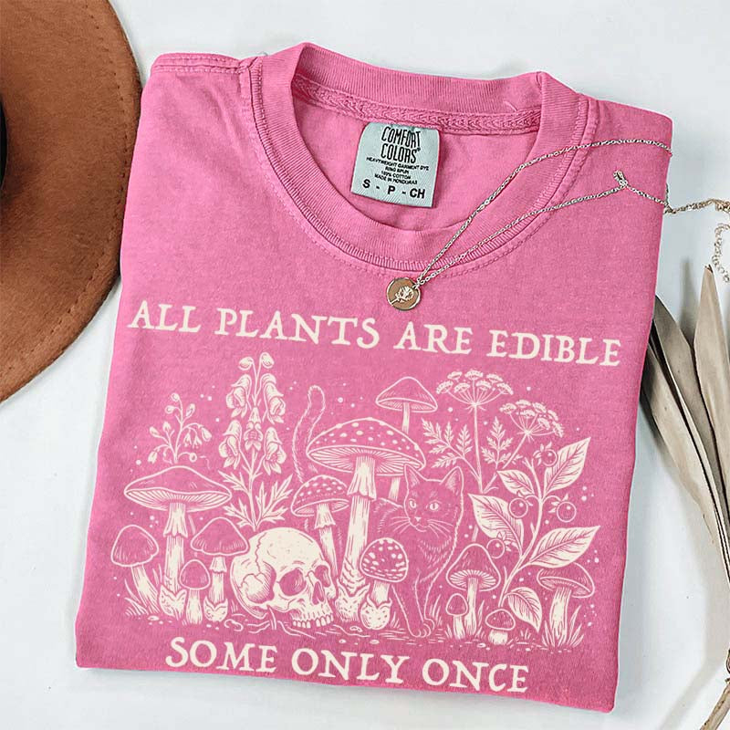 All Plants Are Edible Some Only Once Gardening T-Shirt