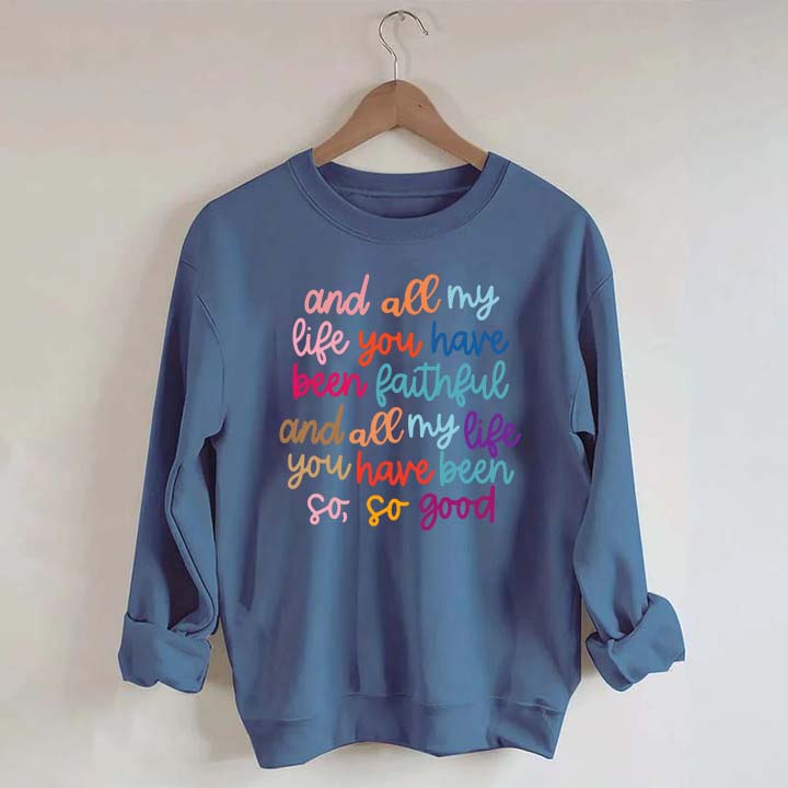 And All My Life You Have Been Faithful Religous Sweatshirt