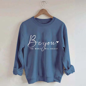 Be You The World Will Adjust Inspirational Sweatshirt