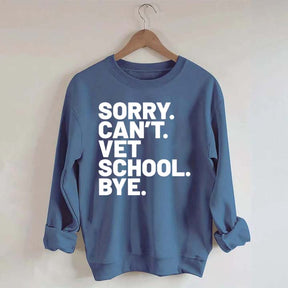 Sorry Can't Vet School Bye Sweatshirt
