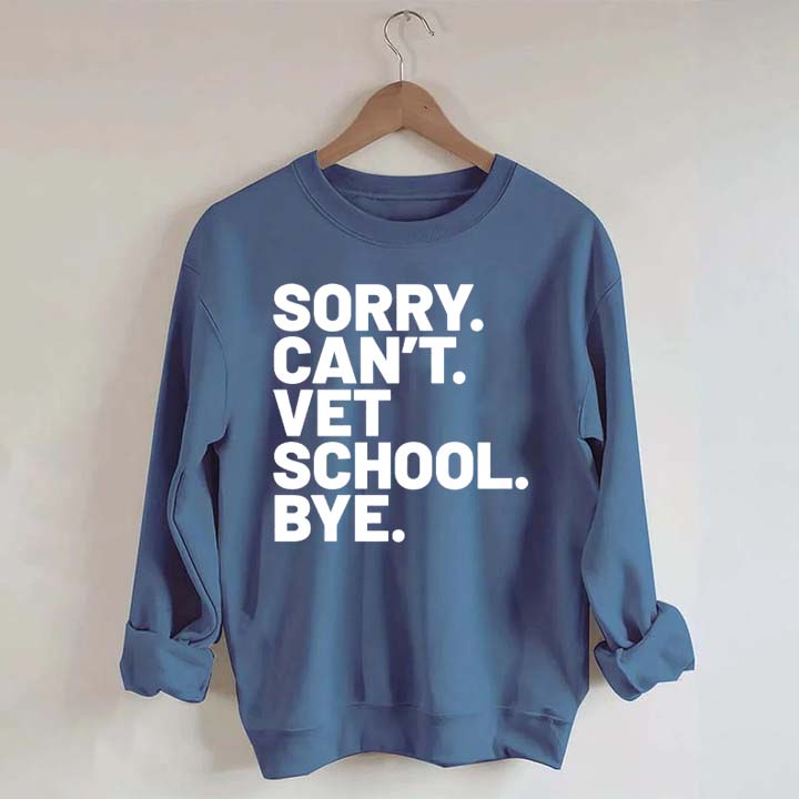 Sorry Can't Vet School Bye Sweatshirt
