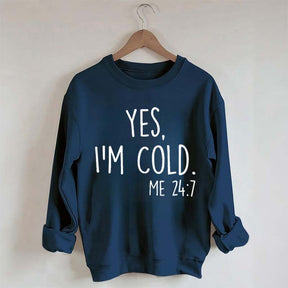 Yes, I'm Cold Sweatshirt