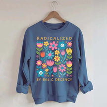 Radicalized By Basic Decency Flowers Sweatshirt