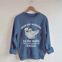 From The Windows To The Walls There Better Not Be Any Falls Sweatshirt