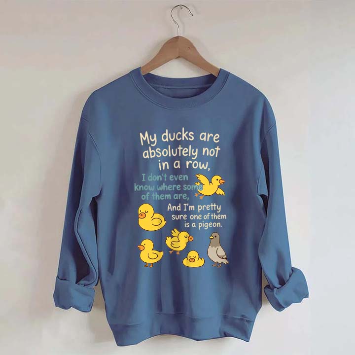 My Ducks Are Not in a Row Sweatshirt