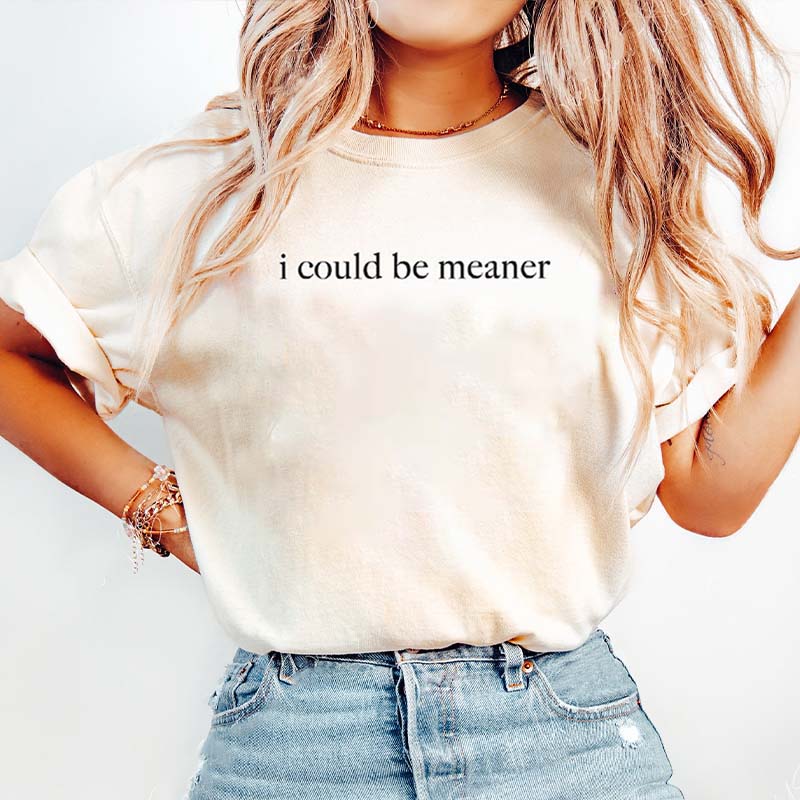 I Could Be Meaner T-Shirt