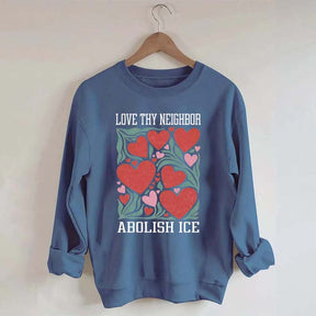 Love Thy Neighbor Abolish ICE Protest Flowers Sweatshirt