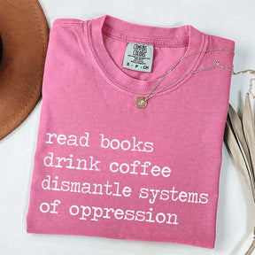 Minimalist Read Books Drink Coffee Dismantle Systems of Oppression T-Shirt