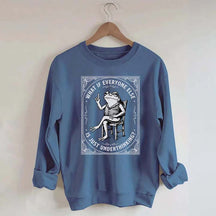 What If Everyone Else Is Just Underthinking Sweatshirt