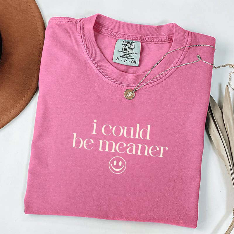I Could Be Meaner Smile Face T-Shirt