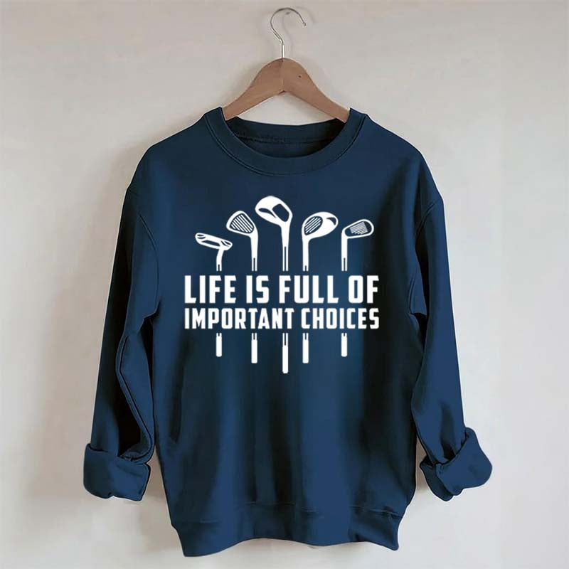 Life's Full of Important Choices Funny Golf Sweatshirt