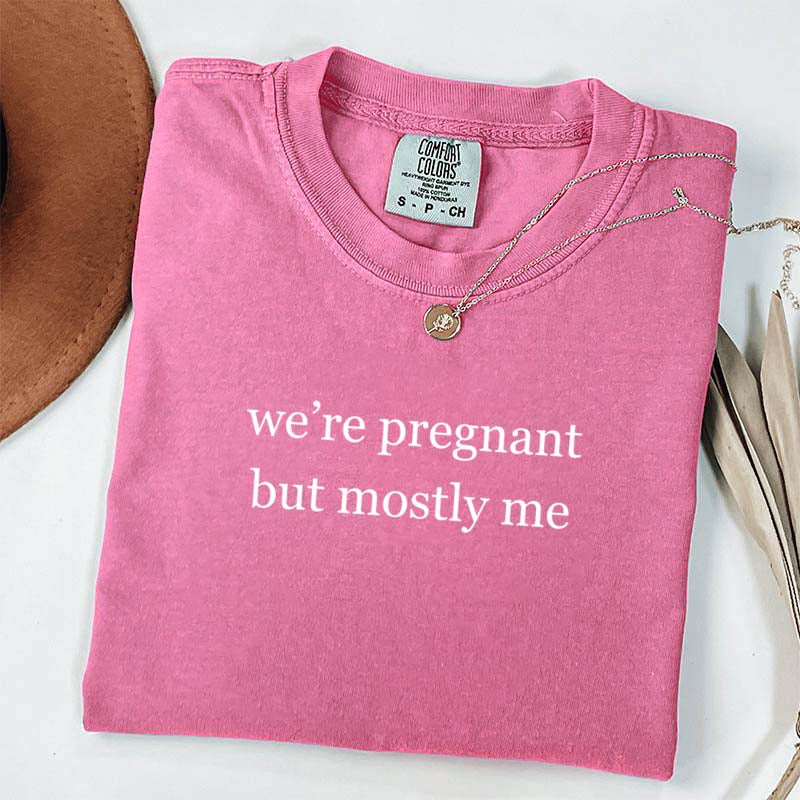 We're Pregnant But Mostly Me T-Shirt