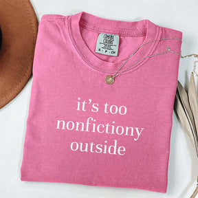 It's Too Nonfictiony Outside Fiction Reader T-Shirt