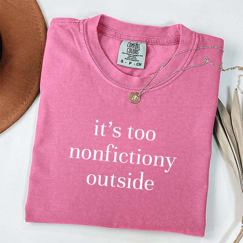 It's Too Nonfictiony Outside Fiction Reader T-Shirt