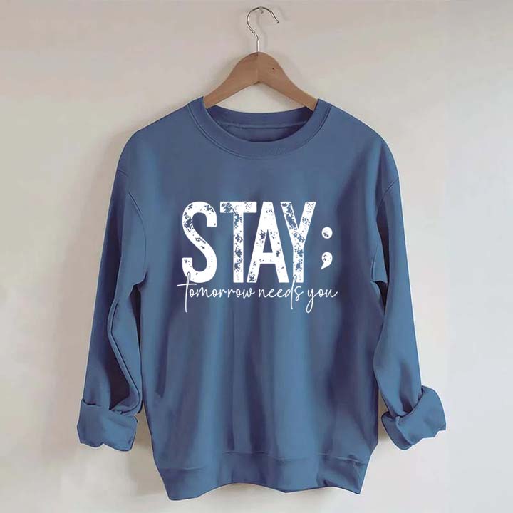 Stay Tomorrow Needs You Sweatshirt