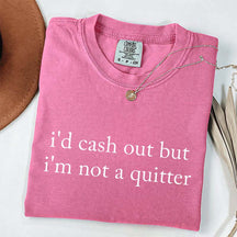 I'd Cash Out But I¡¯m Not A Quitter Minimalist T-Shirt