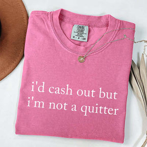 I'd Cash Out But I¡¯m Not A Quitter Minimalist T-Shirt
