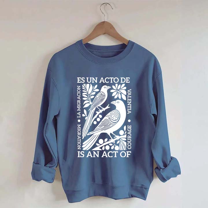 Migration Is An Act Of Courage Sweatshirt