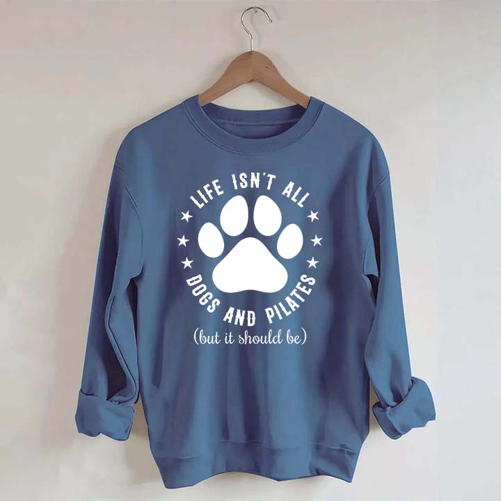 Life Isn't All Dogs and Pilates Paw Lover Sweatshirt