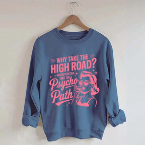 Why Take The High Road When You Can Take The Psycho Path Sweatshirt