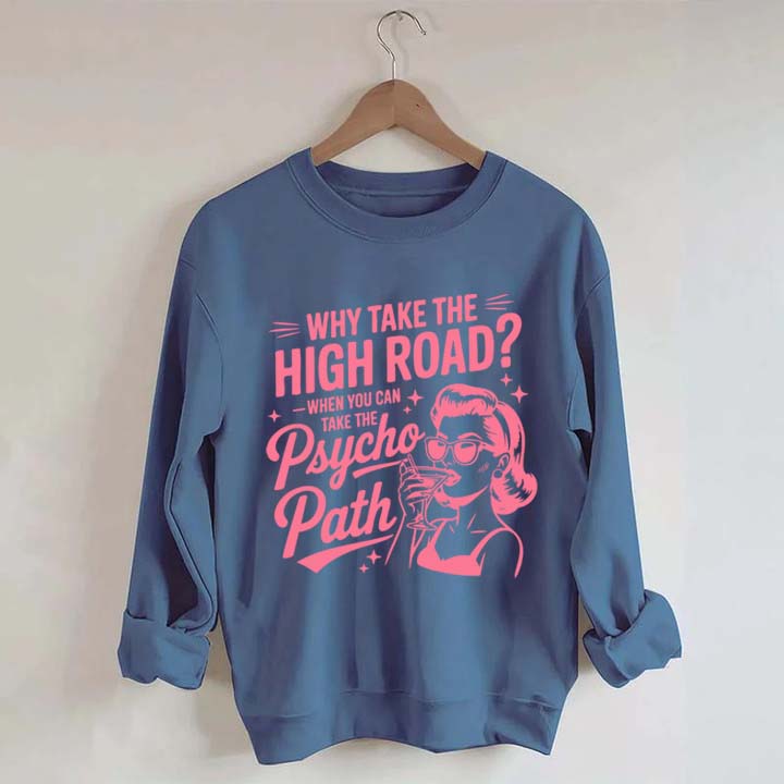 Why Take The High Road When You Can Take The Psycho Path Sweatshirt