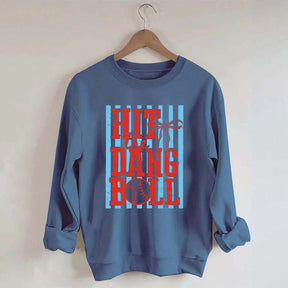 Hit the Dang Ball Baseball Sweatshirt