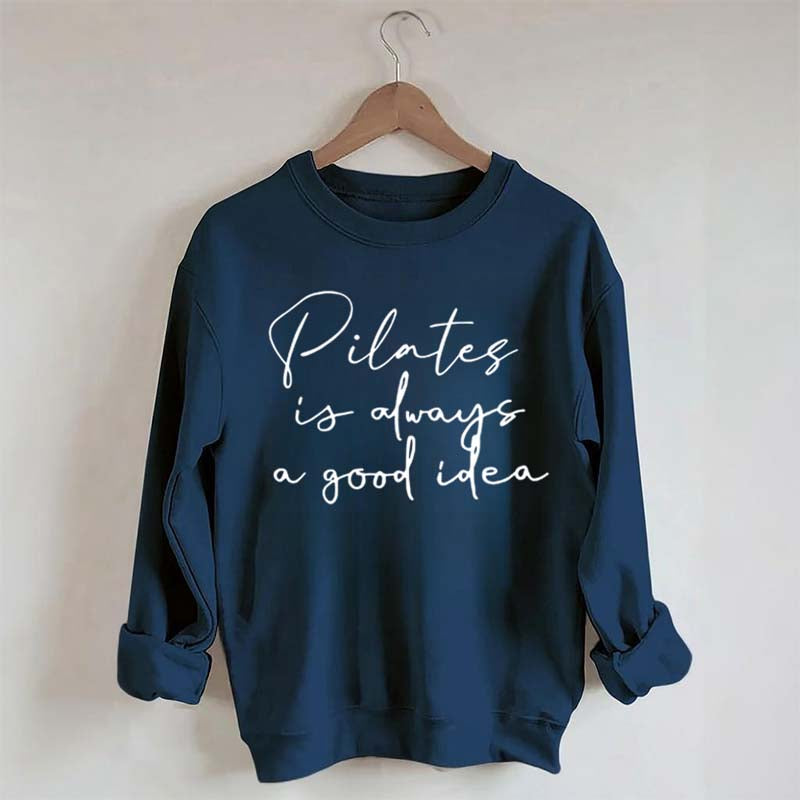Pilates Is Always A Good Idea Sweatshirt