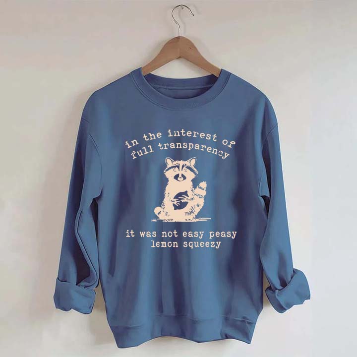 In The Interest Of Full Transparency It Was Not Easy Peasy Lemon Squeezy Sweatshirt