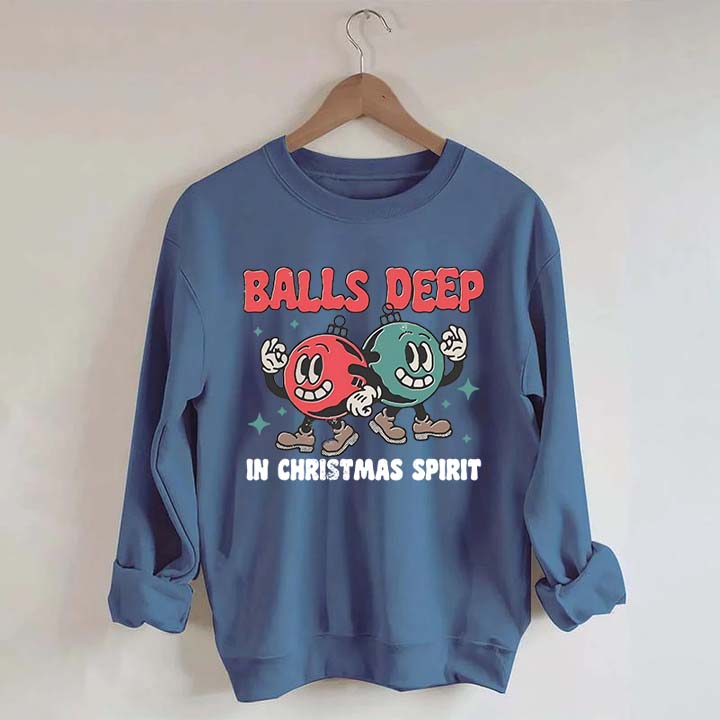 Balls Deep in Christmas Spirit Sweatshirt