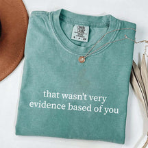 That Wasn't Very Evidence Based of You T-Shirt
