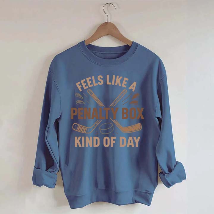 Feels Like A Penalty Box Kind Of Day Funny Sweatshirt