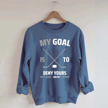 My Goal Is To Deny Yours Hockey Sweatshirt