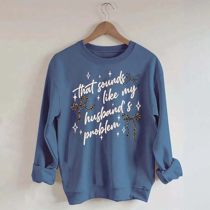 That Sounds Like My Husband's Problem Leopard Print Sweatshirt