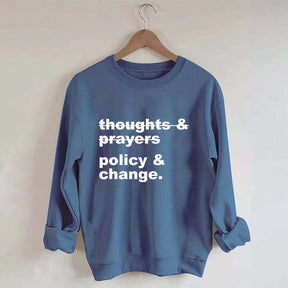 Thoughts And Prayers Policy And Change Sweatshirt
