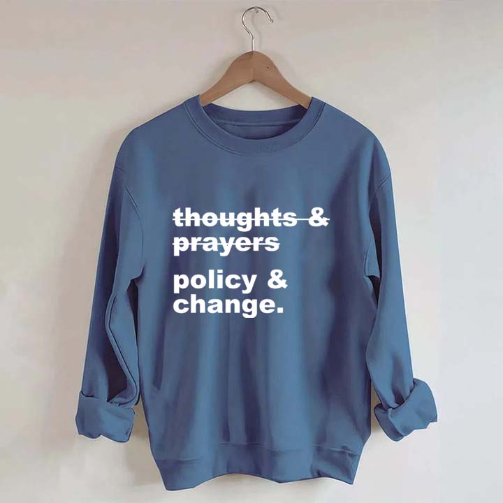 Thoughts And Prayers Policy And Change Sweatshirt