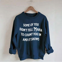Some Of You Didn't Tell Maria To Count You In And It Shows Sweatshirt