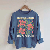 Protect Your Daughters Educate Your Sons Floral Sweatshirt