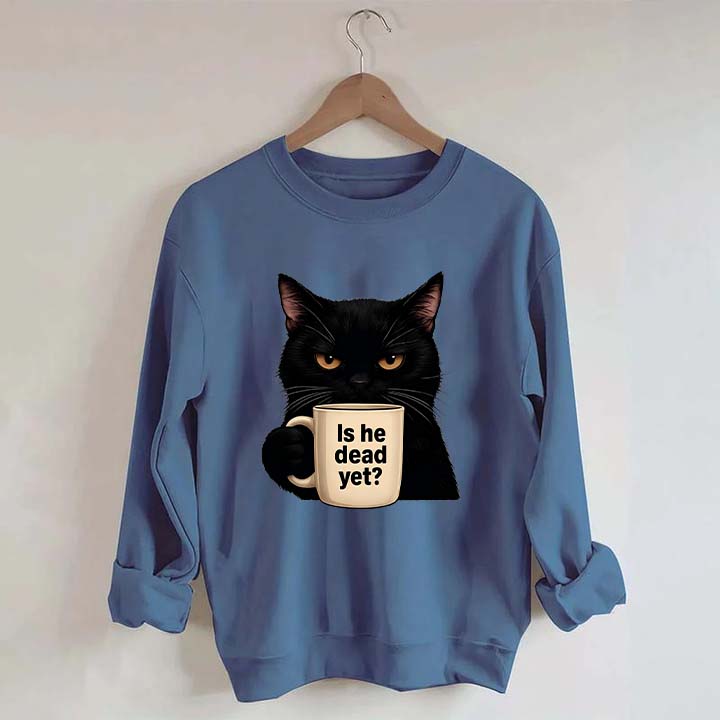 Is He Dead Yet Black Cat Sweatshirt