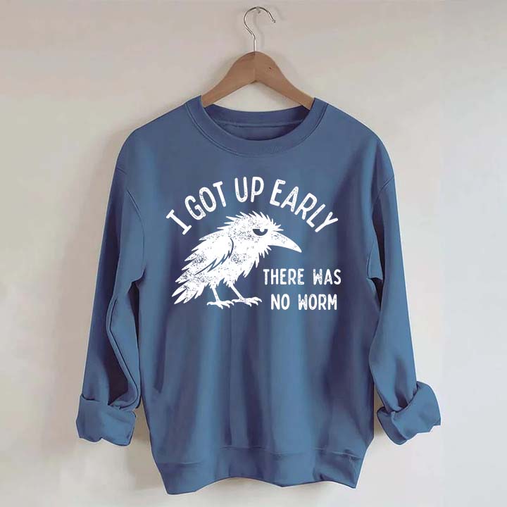 I Got Up Early No Worm Bird Lover Sweatshirt