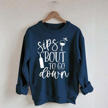 Sips Bout To Go On Wine Sweatshirt