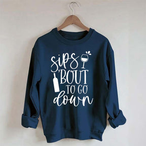 Sips Bout To Go On Wine Sweatshirt