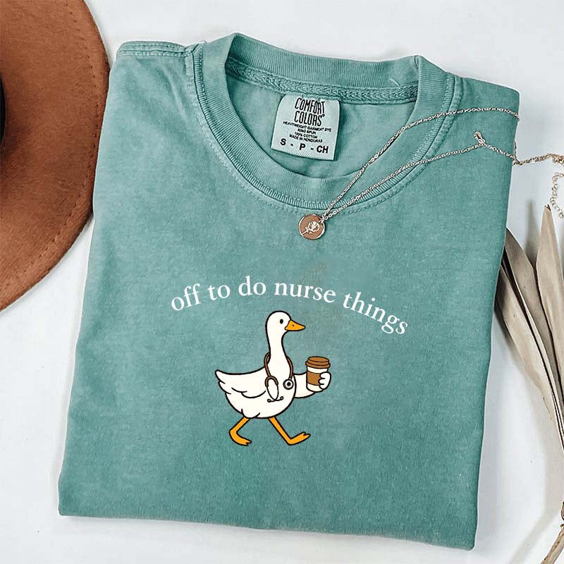Off To Do Nurse Things Goose T-shirt