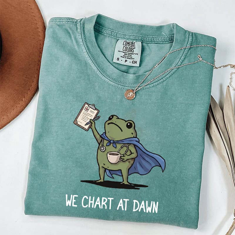 We Chart At Dawn Nurse ER Team T-Shirt
